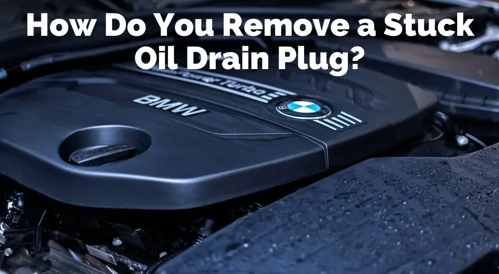 How to Remove a Stuck Oil Drain Plug Autopickles